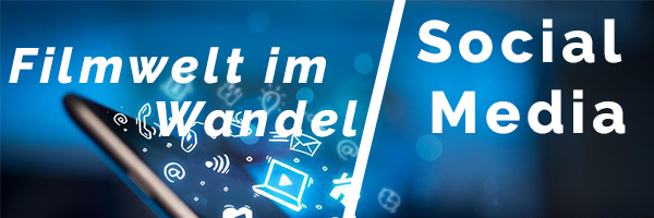 Die Filmwelt im Wandel – Wie Social Media die Filmwelt beherrscht